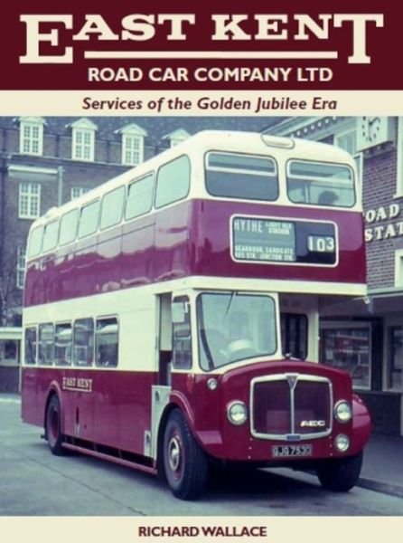 Cover for Richard Wallace · East Kent Road Car Company Ltd: Services of the Golden Jubilee Era (Gebundenes Buch) (2019)