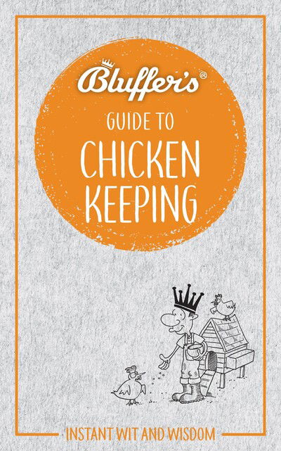 Bluffer's Guide to Chicken Keeping: Instant wit and wisdom - Bluffer's Guides - Martin Gurdon - Books - Haynes Publishing Group - 9781785216572 - March 2, 2020