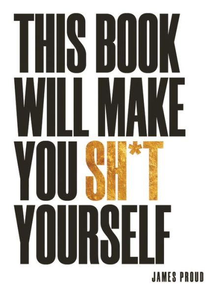 This Book Will Make You Sh!t Yourself: Unexplained Events, Shocking Conspiracy Theories and Unbelievable Truths to Scare the Cr*p Out of You - James Proud - Books - Octopus Publishing Group - 9781787832572 - May 14, 2020