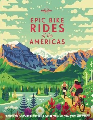 Cover for Lonely Planet · Lonely Planet Epic Bike Rides of the Americas - Epic (Hardcover bog) [1. udgave] (2019)