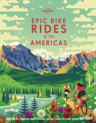 Lonely Planet Epic Bike Rides of the Americas - Epic - Lonely Planet - Bøger - Lonely Planet Global Limited - 9781788682572 - 9. august 2019