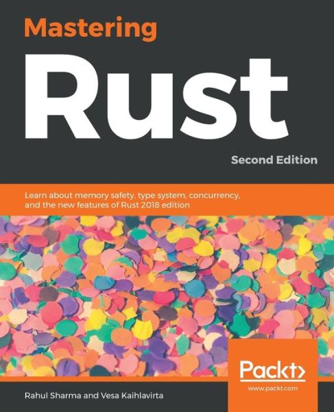 Mastering Rust: Learn about memory safety, type system, concurrency, and the new features of Rust 2018 edition, 2nd Edition - Rahul Sharma - Bøker - Packt Publishing Limited - 9781789346572 - 31. januar 2019