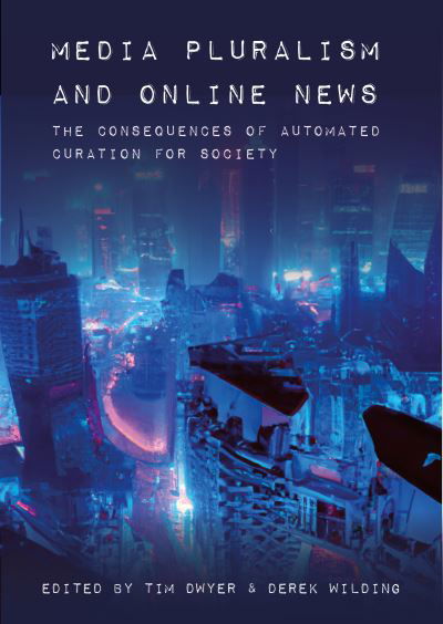 Cover for Dwyer, Tim (University of Western Sydney.) · Media Pluralism and Online News: The Consequences of Automated Curation for Society (Pocketbok) [New edition] (2023)