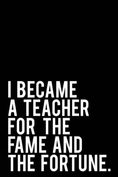 Cover for Tiny Camel Books · I Became a Teacher for the Fame and the Fortune (Paperback Book) (2018)