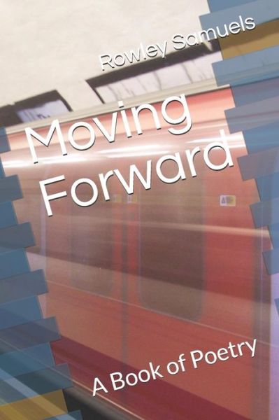 Moving Forward - Rowley Samuels Jr - Książki - Independently Published - 9781792005572 - 29 grudnia 2018