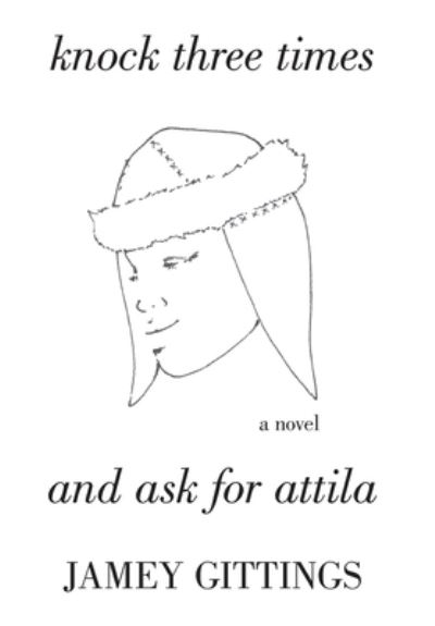 Cover for Jamey Gittings · Knock Three Times and Ask for Attila (Hardcover Book) (2021)