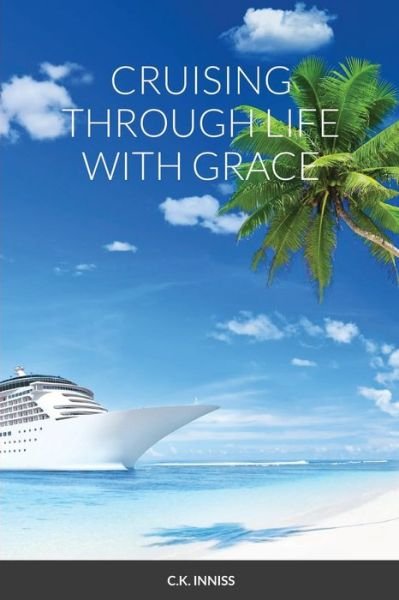 Cover for C K Inniss · Cruising Through Life With Grace (Paperback Book) (2021)