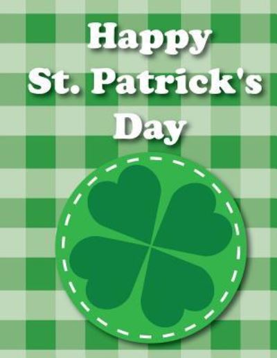 Happy St. Patrick's Day - Xangelle Creations - Libros - Independently Published - 9781799147572 - 8 de marzo de 2019