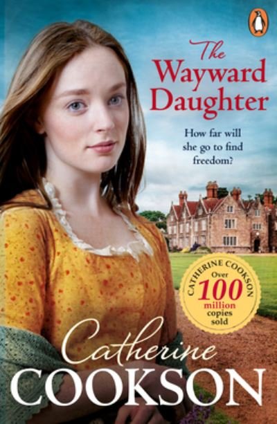 The Wayward Daughter: A heart-warming and gripping historical fiction book from the bestselling author - Catherine Cookson - Bøger - Transworld Publishers Ltd - 9781804991572 - 24. november 2022
