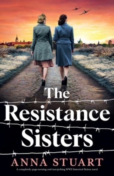 Cover for Anna Stuart · The Resistance Sisters: A completely page-turning and tear-jerking WW2 historical fiction novel - Women of War (Pocketbok) (2024)