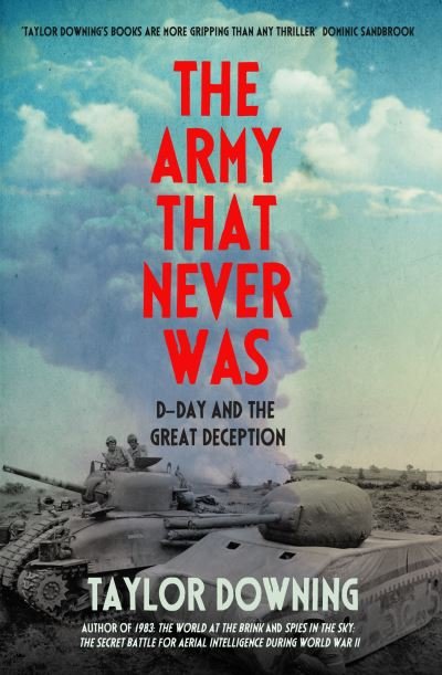Cover for Taylor Downing · The Army That Never Was: D-Day and the Great Deception (Gebundenes Buch) (2024)