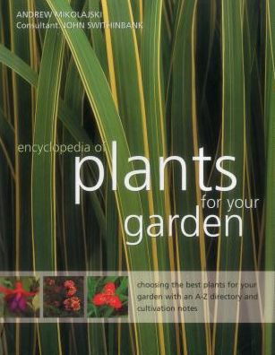 Cover for Andrew Mikolajski · Encyclopedia of Plants for Your Garden: Choosing the Best Plants for Your Garden with and A-Z Directory and Cultivation Notes (Hardcover Book) (2013)