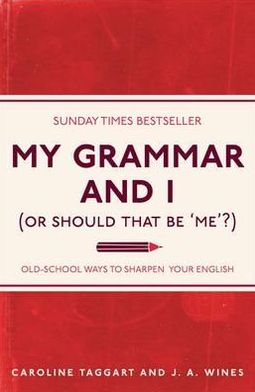 Cover for Caroline Taggart · My Grammar and I (Or Should That Be 'Me'?): Old-School Ways to Sharpen Your English - I Used to Know That (Paperback Book) (2011)