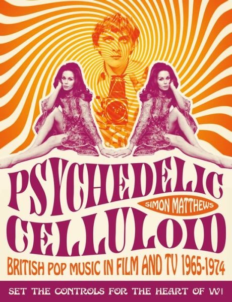 Cover for Simon Matthews · Psychedelic Celluloid: British Pop Music in Film &amp; TV 1965 - 1974 (Paperback Book) (2016)