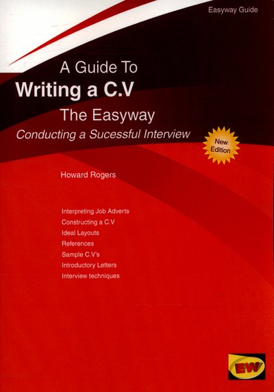 Writing A C.v. - Conducting A Successful Interview: The Easyway - Howard Rogers - Bøger - Easyway Guides - 9781847165572 - 25. oktober 2015