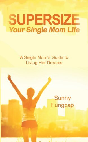 Cover for Sunny Fungcap · Supersize Your Single Mom Life (Paperback Bog) (2013)