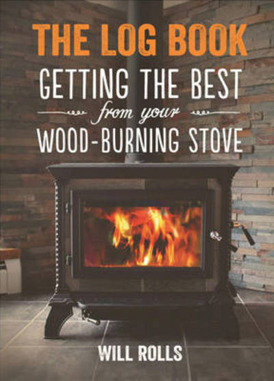 Log Book: Getting The Best From Your Woodburning Stove - Will Rolls - Książki - Hyden House Ltd - 9781856231572 - 1 września 2016