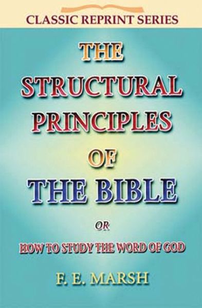 Structural Principles of the Bible - F E Marsh - Książki - John Ritchie Publications - 9781904064572 - 5 stycznia 2008