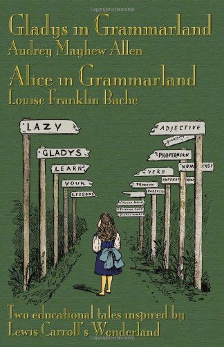 Cover for Louise Franklin Bache · Gladys in Grammarland and Alice in Grammarland: Two Educational Tales Inspired by Lewis Carroll's Wonderland (Paperback Book) (2010)
