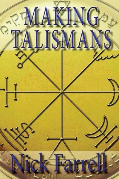 Making Talismans: Creating Living Magical Tools for Change & Transformation - Nick Farrell - Książki - Mandrake of Oxford - 9781906958572 - 2014