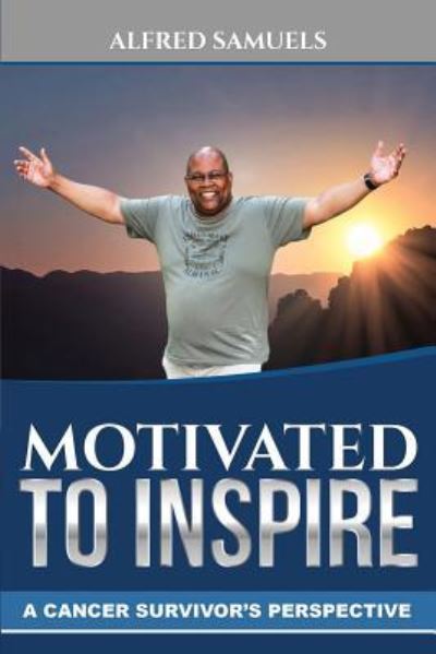 Motivated to inspire - Alfred Samuels - Books - The Cloister House Press - 9781909465572 - July 10, 2017