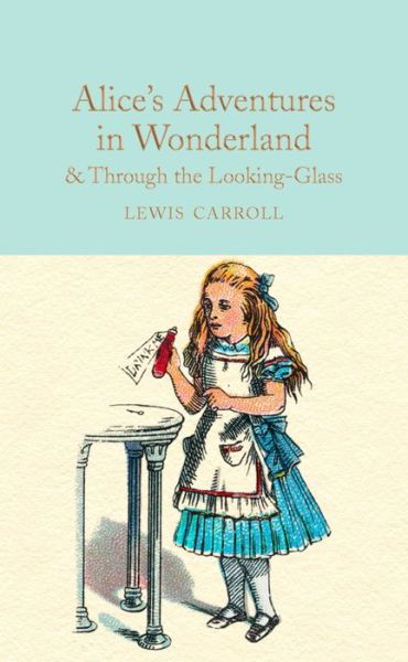 Cover for Lewis Carroll · Alice's Adventures in Wonderland &amp; Through the Looking-Glass: And What Alice Found There - Macmillan Collector's Library (Hardcover bog) [New edition] (2016)