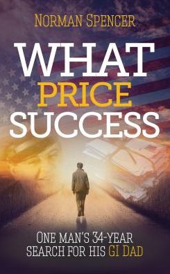 Cover for Norman Spencer · What Price Success: One Man's 34 Year Search for His GI Father (Paperback Book) (2014)