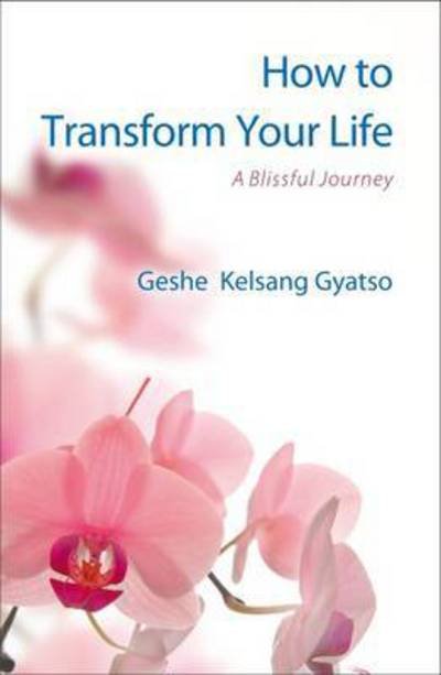 Cover for Geshe Kelsang Gyatso · How to Transform Your Life: A Blissful Journey (Paperback Book) (2017)