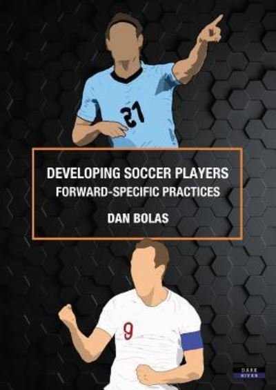 Cover for Dan Bolas · Developing Soccer Players: Forward-Specific Practices - Soccer Coaching (Paperback Book) (2018)