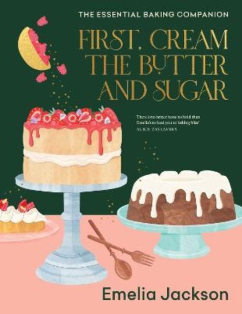 Cover for Emelia Jackson · First, Cream the Butter and Sugar: The essential baking companion (Hardcover Book) (2022)