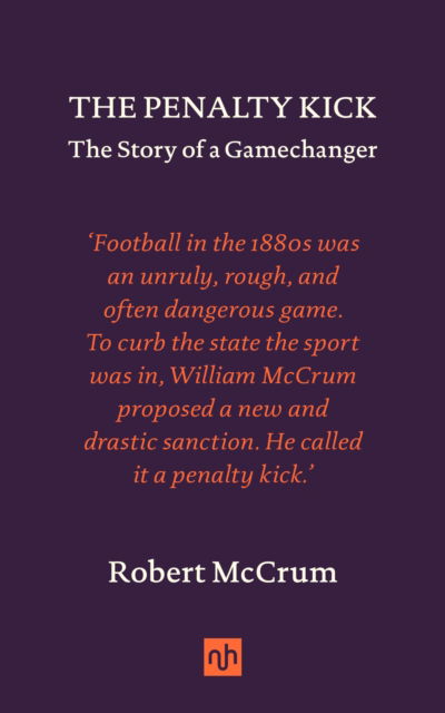 Cover for Robert McCrum · The Penalty Kick: The Story of a Gamechanger (Hardcover Book) (2024)