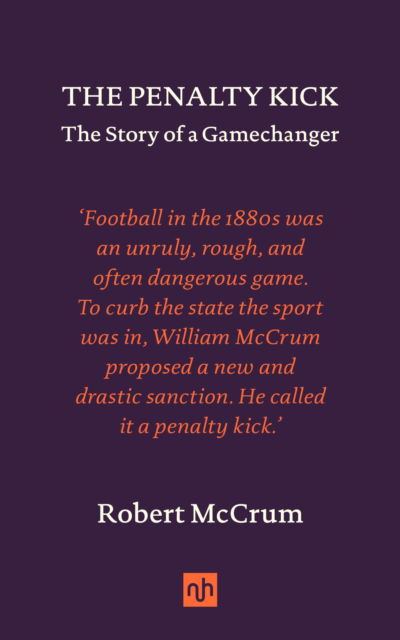 Robert McCrum · The Penalty Kick: The Story of a Gamechanger (Inbunden Bok) (2024)