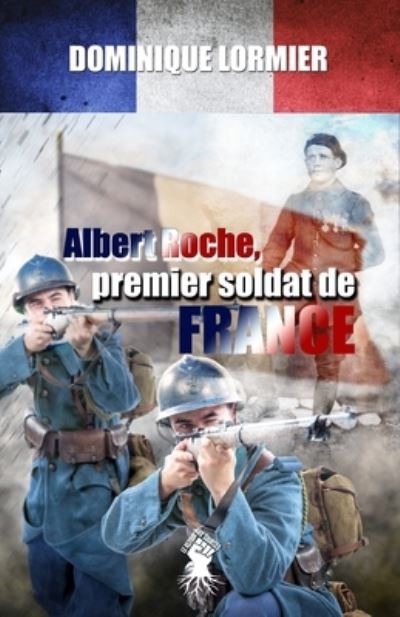 Albert Roche, premier soldat de France - Dominique Lormier - Książki - Le Retour Aux Sources - 9781913057572 - 10 marca 2020