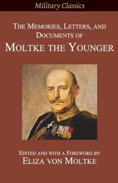 Cover for Helmuth Johannes Ludwig von Moltke · The Memories, Letters, and Documents of Moltke the Younger (Paperback Book) (2021)