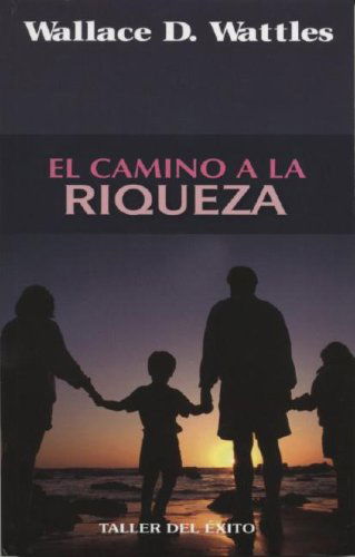 Cover for Wallace D. Wattles · El Camino a La Riqueza (Paperback Book) [Spanish edition] (2007)