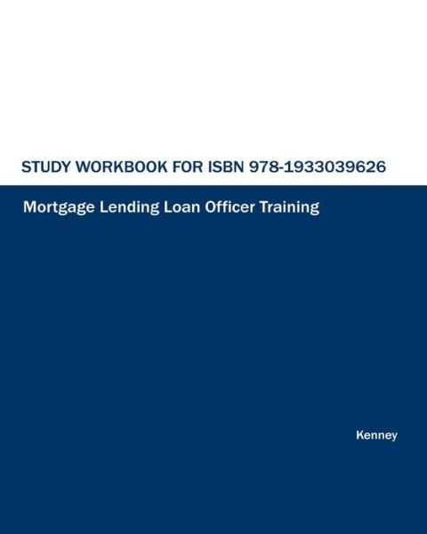 Cover for S K Kenney · Study Workbook for Isbn 978-1933039626 Mortgage Lending Loan Officer Training (Taschenbuch) (2012)