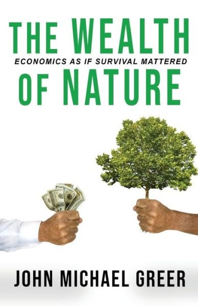 Cover for John Michael Greer · The Wealth of Nature: Economics As If Surival Mattered: Second Edition (Paperback Book) (2021)