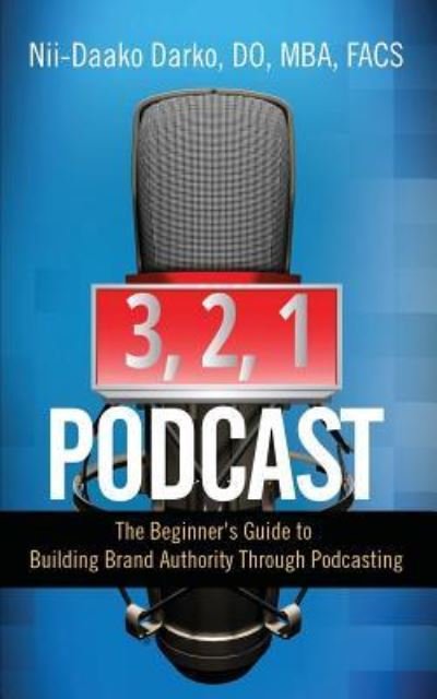 3, 2, 1...Podcast! - Do Mba Darko - Bøger - Purposely Created Publishing Group - 9781948400572 - 14. marts 2018