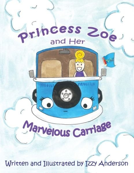 Cover for Izzy Anderson · Princess Zoe and Her Marvelous Carriage (Paperback Book) (2019)