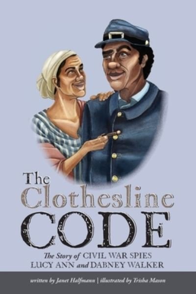 Cover for Janet Halfmann · The Clothesline Code : The Story of Civil War Spies Lucy Ann and Dabney Walker (Innbunden bok) (2021)