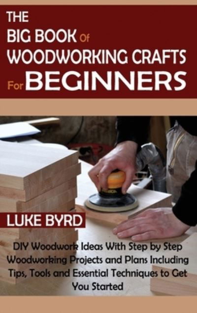 Cover for Luke Byrd · The Big Book of Woodworking Crafts for Beginners (Inbunden Bok) (2021)