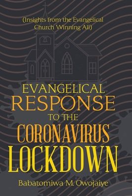 Cover for Babatomiwa M Owojaiye · Evangelical Response to the Coronavirus Lockdown: (Insights from the Evangelical Church Winning All) (Hardcover Book) (2020)