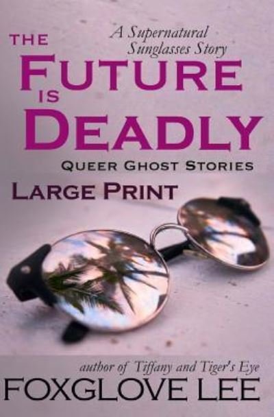 The Future is Deadly - Foxglove Lee - Livres - Createspace Independent Publishing Platf - 9781983612572 - 11 janvier 2018