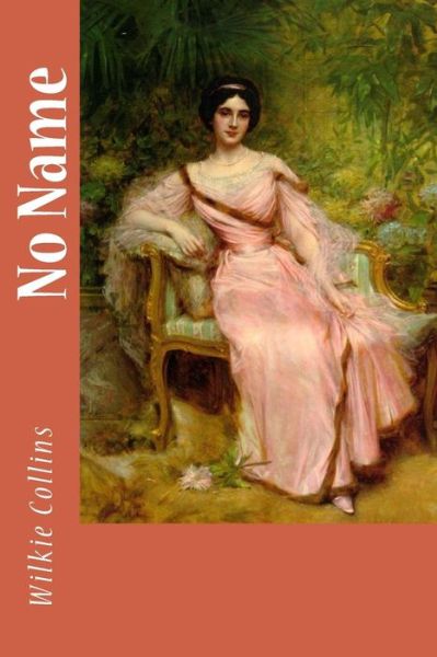 No Name - Wilkie Collins - Książki - CreateSpace Independent Publishing Platf - 9781984909572 - 1 lutego 2018