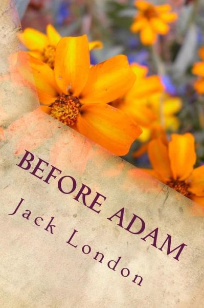 Before Adam - Jack London - Książki - Createspace Independent Publishing Platf - 9781985270572 - 28 lutego 2018