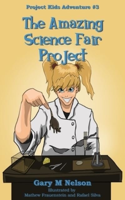 The Amazing Science Fair Project - Gary Nelson - Kirjat - Gazza's Guides - 9781991152572 - tiistai 8. kesäkuuta 2021