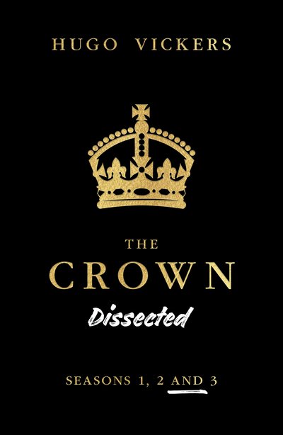The Crown Dissected - Hugo Vickers - Bøker - Zuleika - 9781999312572 - 25. november 2019