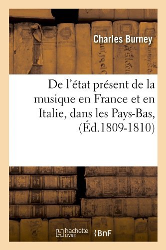 Cover for Charles Burney · De L'etat Present De La Musique en France et en Italie, Dans Les Pays-bas, (Ed.1809-1810) - Histoire (Taschenbuch) [French edition] (2012)
