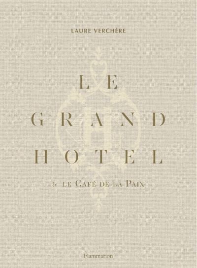 Cover for Laure Verchere · Le Grand Hotel &amp; Cafe de la Paix: French Art de Vivre (Hardcover Book) (2022)