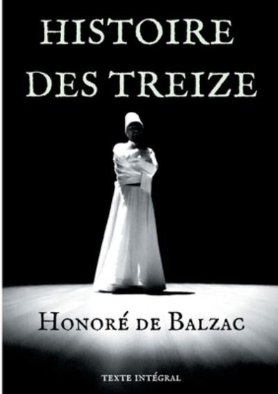 Cover for Honore De Balzac · Histoire des Treize: trois courts romans d'Honore de Balzac: Ferragus, La Duchesse de Langeais, La Fille aux yeux d'or. (Paperback Bog) (2020)